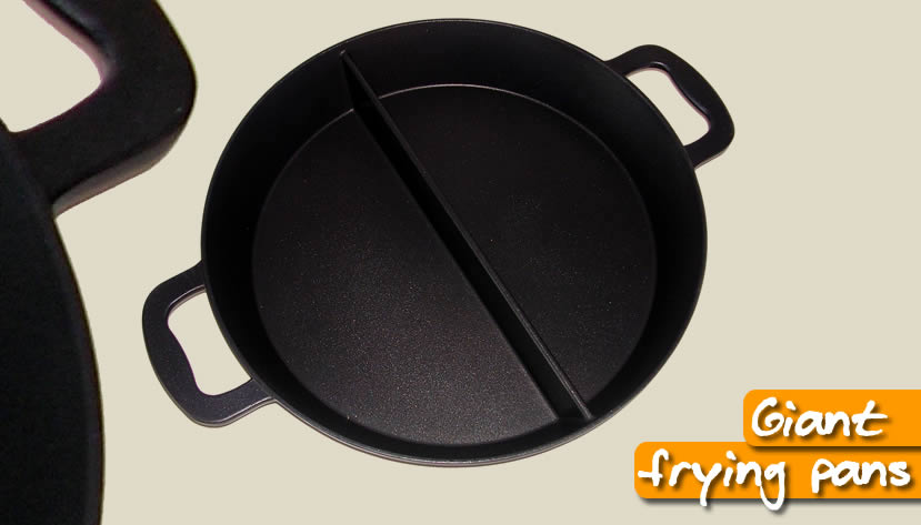Giant frying pans